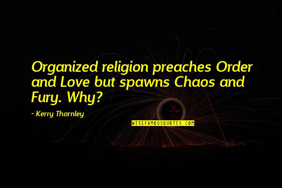 Organized Chaos Quotes By Kerry Thornley: Organized religion preaches Order and Love but spawns