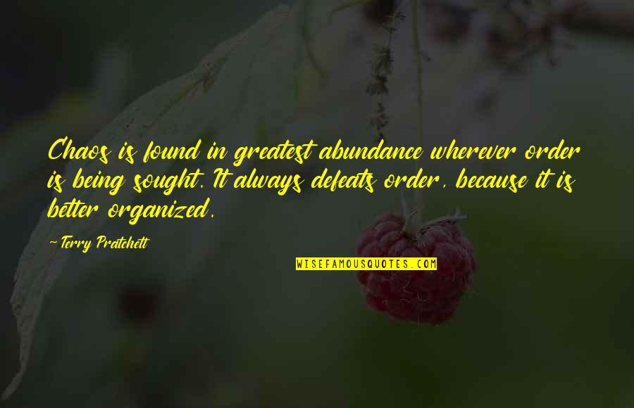 Organized Chaos Quotes By Terry Pratchett: Chaos is found in greatest abundance wherever order Organized Chaos Quotes By Terry Pratchett: Chaos is found in greatest abundance wherever order
