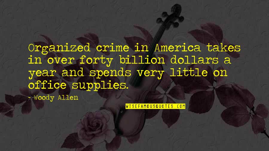 Organized Crime Quotes By Woody Allen: Organized crime in America takes in over forty