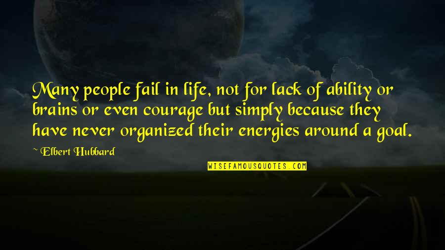 Organized Life Quotes By Elbert Hubbard: Many people fail in life, not for lack