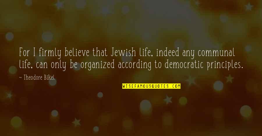Organized Life Quotes By Theodore Bikel: For I firmly believe that Jewish life, indeed