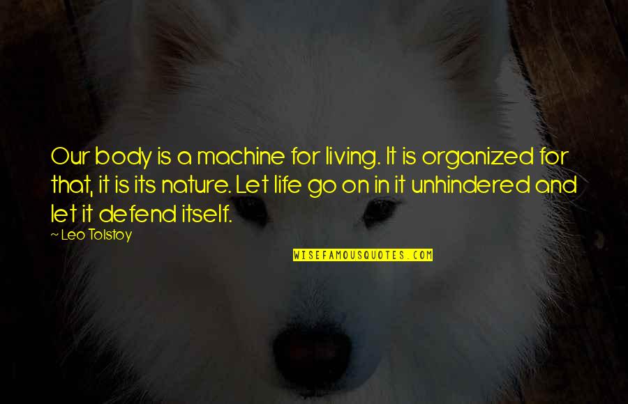 Organized Living Quotes By Leo Tolstoy: Our body is a machine for living. It