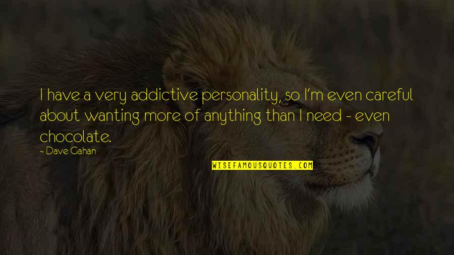 Organized Mind Quotes By Dave Gahan: I have a very addictive personality, so I'm