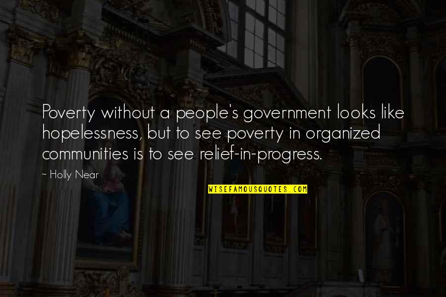 Organized People Quotes By Holly Near: Poverty without a people's government looks like hopelessness,