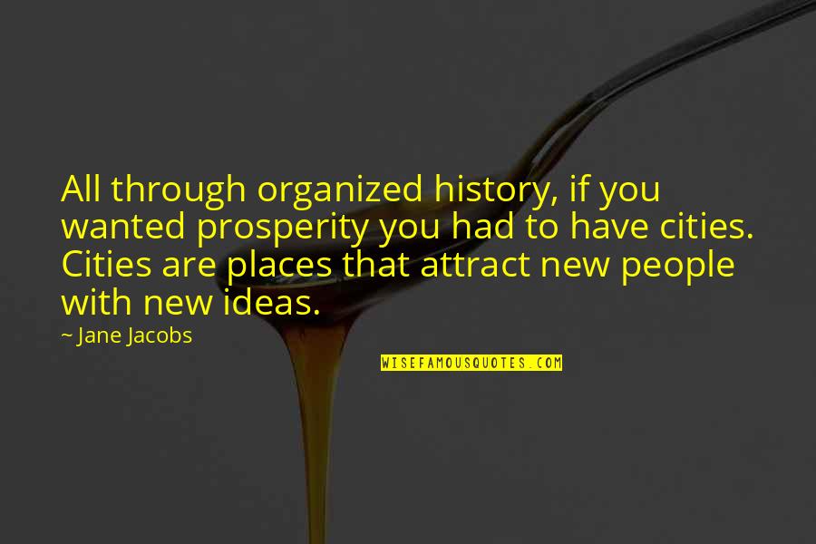 Organized People Quotes By Jane Jacobs: All through organized history, if you wanted prosperity