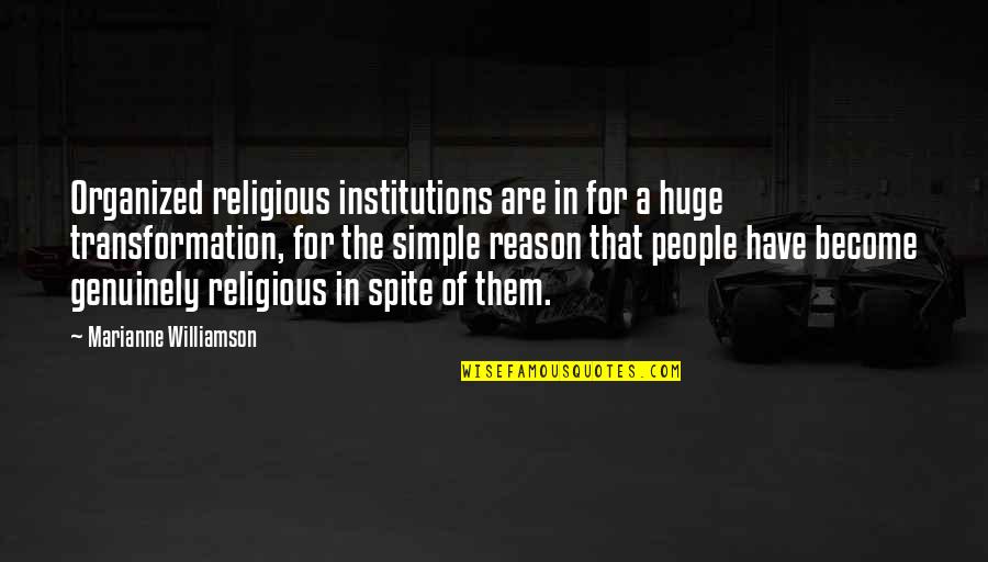 Organized People Quotes By Marianne Williamson: Organized religious institutions are in for a huge