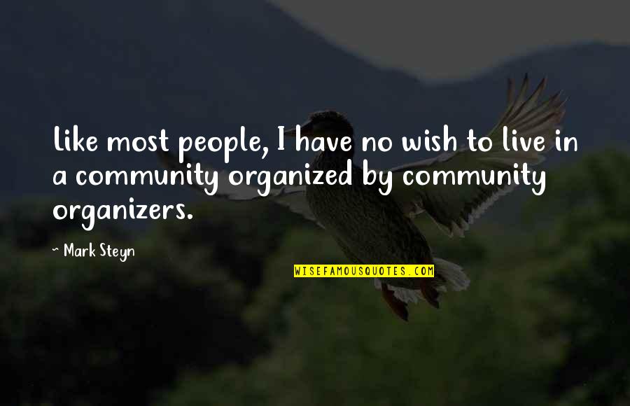 Organized People Quotes By Mark Steyn: Like most people, I have no wish to