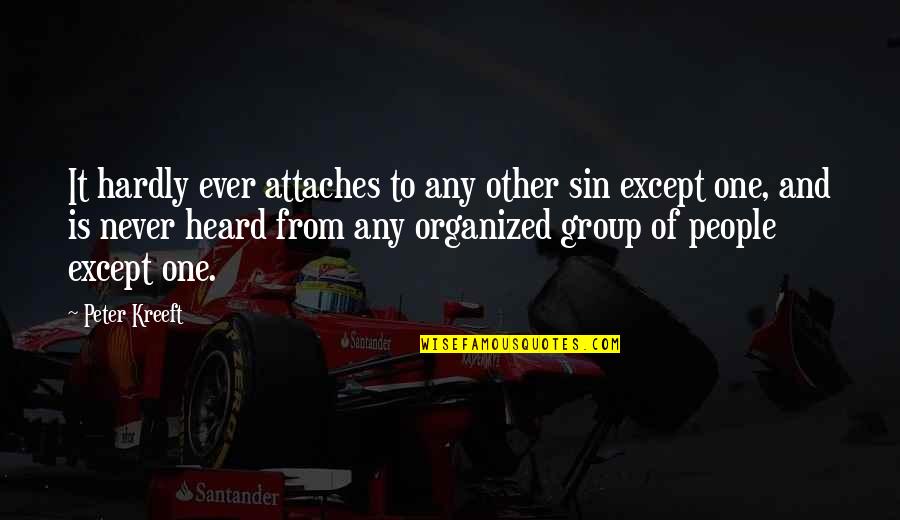 Organized People Quotes By Peter Kreeft: It hardly ever attaches to any other sin