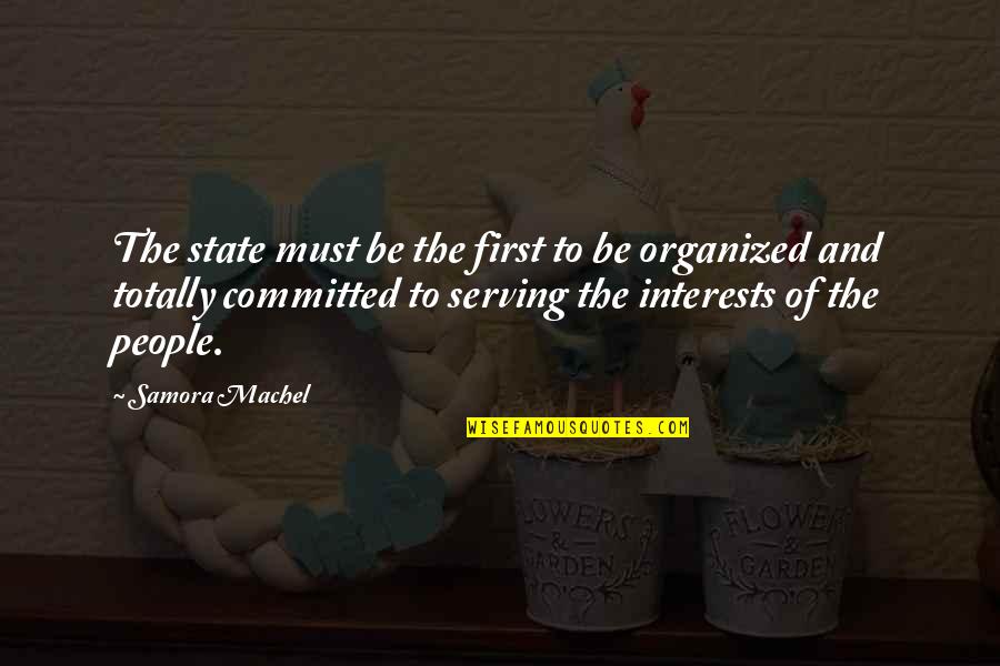 Organized People Quotes By Samora Machel: The state must be the first to be