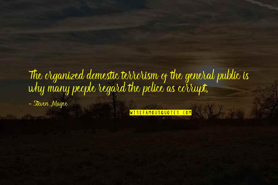 Organized People Quotes By Steven Magee: The organized domestic terrorism of the general public