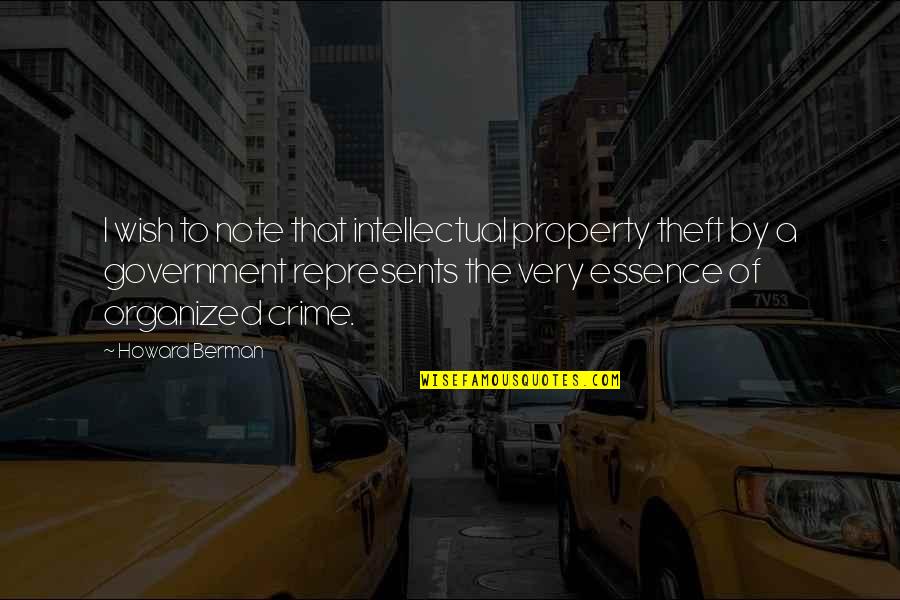 Organized Quotes By Howard Berman: I wish to note that intellectual property theft
