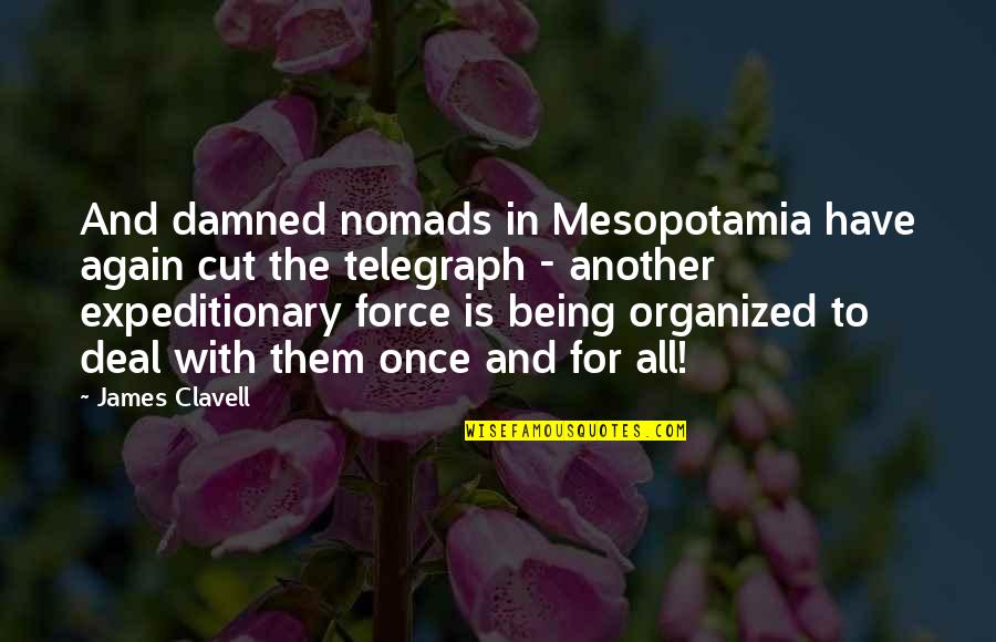 Organized Quotes By James Clavell: And damned nomads in Mesopotamia have again cut