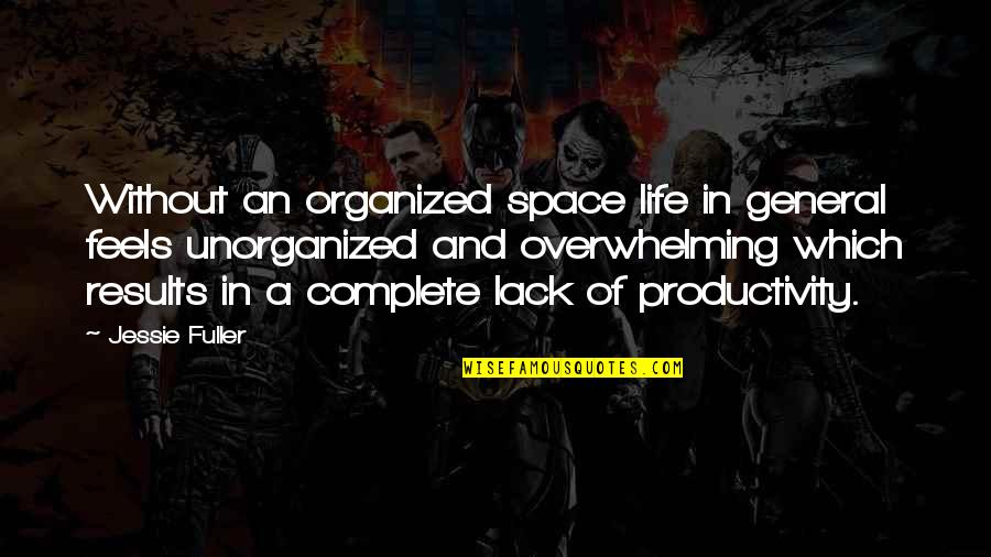 Organized Quotes By Jessie Fuller: Without an organized space life in general feels