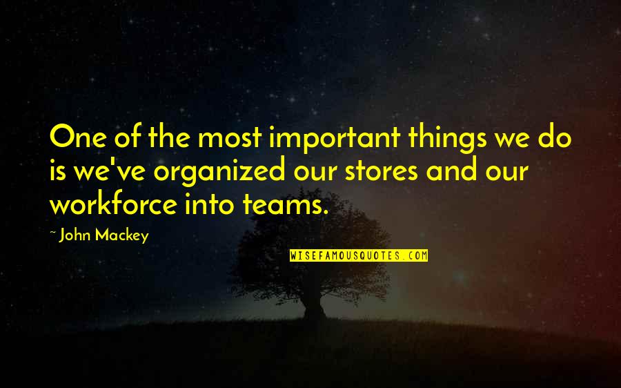 Organized Quotes By John Mackey: One of the most important things we do