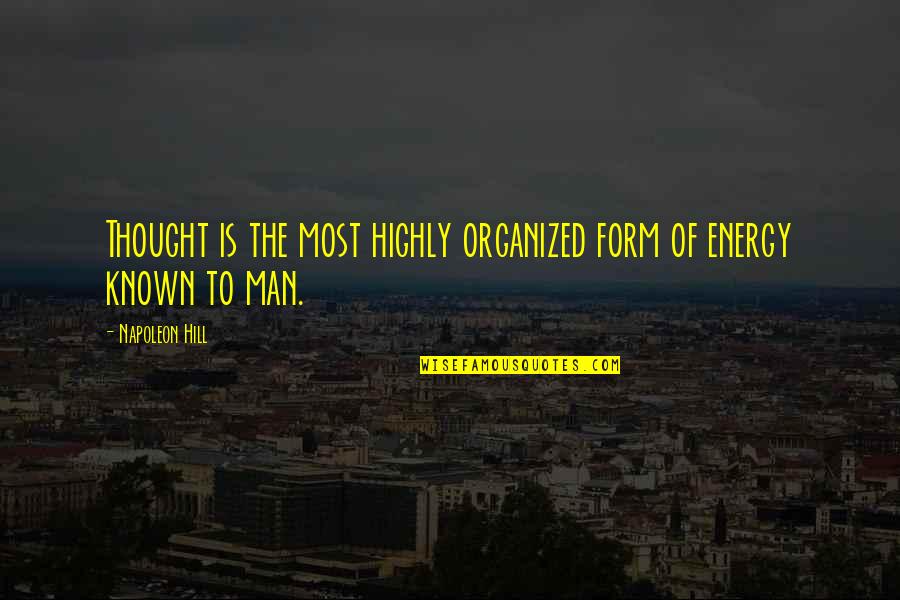 Organized Quotes By Napoleon Hill: Thought is the most highly organized form of