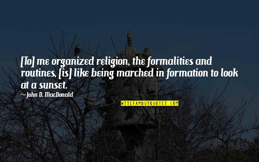 Organized Religion Quotes By John D. MacDonald: [To] me organized religion, the formalities and routines,