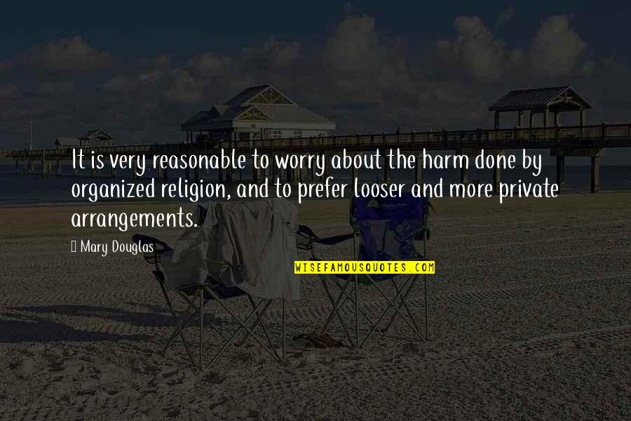 Organized Religion Quotes By Mary Douglas: It is very reasonable to worry about the