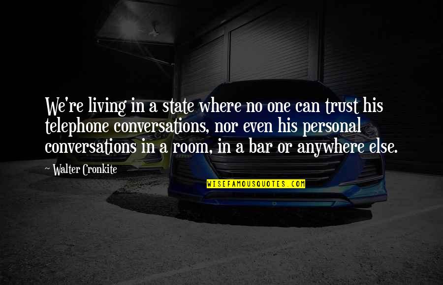 Organized Writing Quotes By Walter Cronkite: We're living in a state where no one