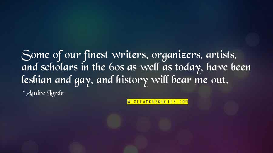 Organizers Quotes By Audre Lorde: Some of our finest writers, organizers, artists, and