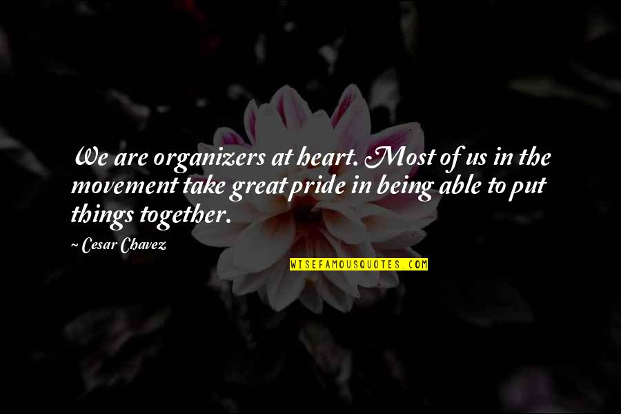 Organizers Quotes By Cesar Chavez: We are organizers at heart. Most of us Organizers Quotes By Cesar Chavez: We are organizers at heart. Most of us