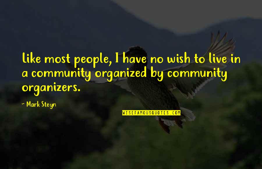 Organizers Quotes By Mark Steyn: Like most people, I have no wish to