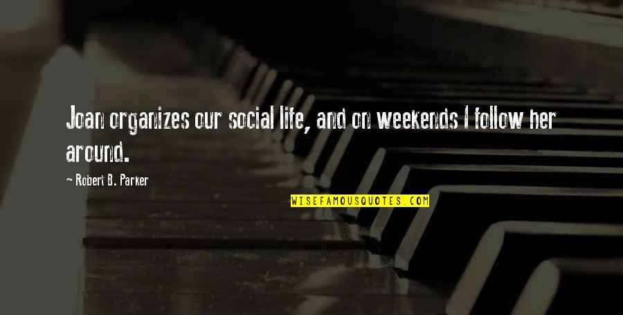 Organizes Quotes By Robert B. Parker: Joan organizes our social life, and on weekends Organizes Quotes By Robert B. Parker: Joan organizes our social life, and on weekends