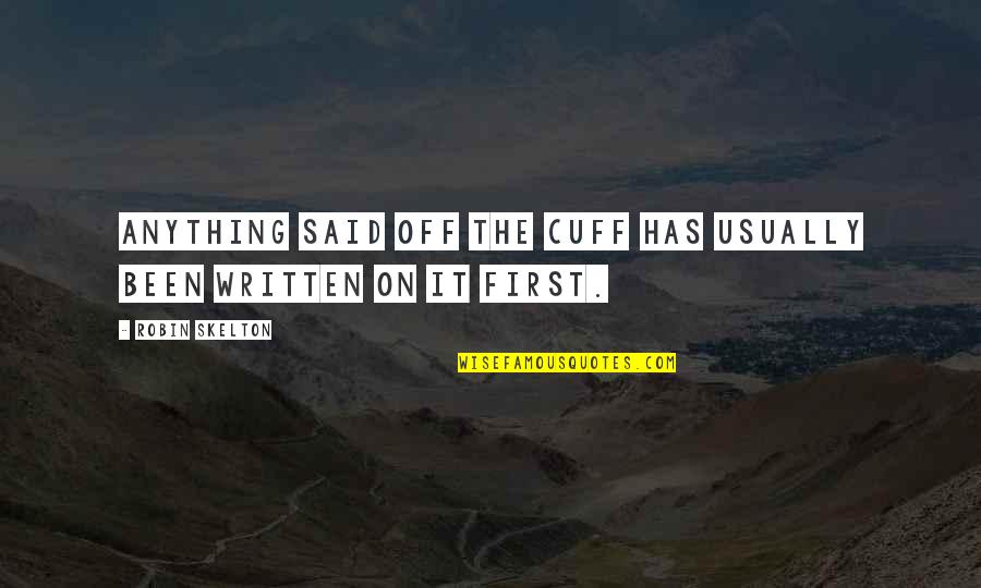 Organizes Quotes By Robin Skelton: Anything said off the cuff has usually been Organizes Quotes By Robin Skelton: Anything said off the cuff has usually been