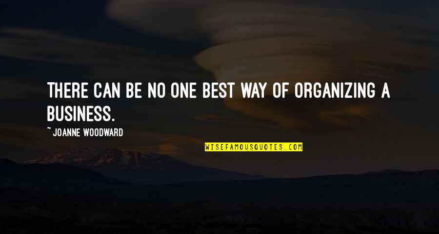 Organizing A Business Quotes By Joanne Woodward: There can be no one best way of