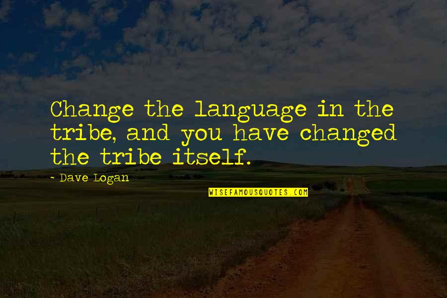 Organizing An Event Quotes By Dave Logan: Change the language in the tribe, and you
