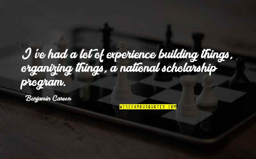 Organizing Quotes By Benjamin Carson: I've had a lot of experience building things,