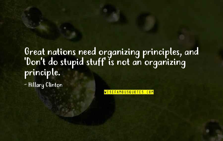 Organizing Quotes By Hillary Clinton: Great nations need organizing principles, and 'Don't do