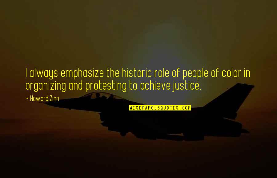 Organizing Quotes By Howard Zinn: I always emphasize the historic role of people