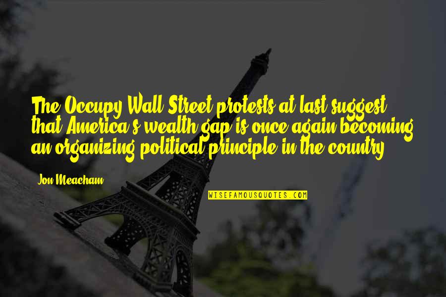 Organizing Quotes By Jon Meacham: The Occupy Wall Street protests at last suggest