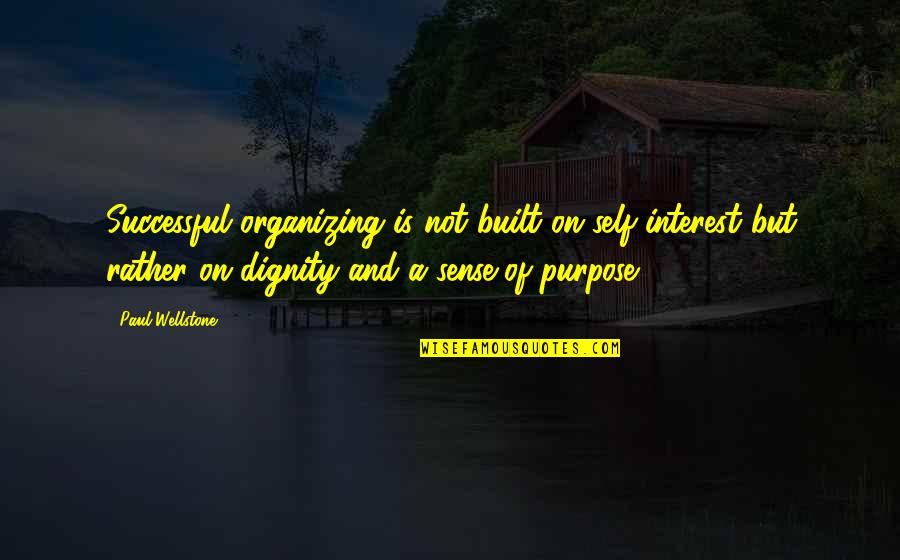 Organizing Quotes By Paul Wellstone: Successful organizing is not built on self-interest but