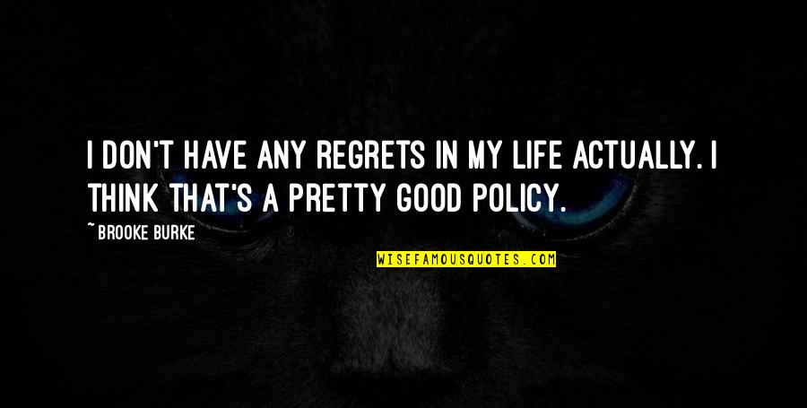 Organizing Your Business Quotes By Brooke Burke: I don't have any regrets in my life
