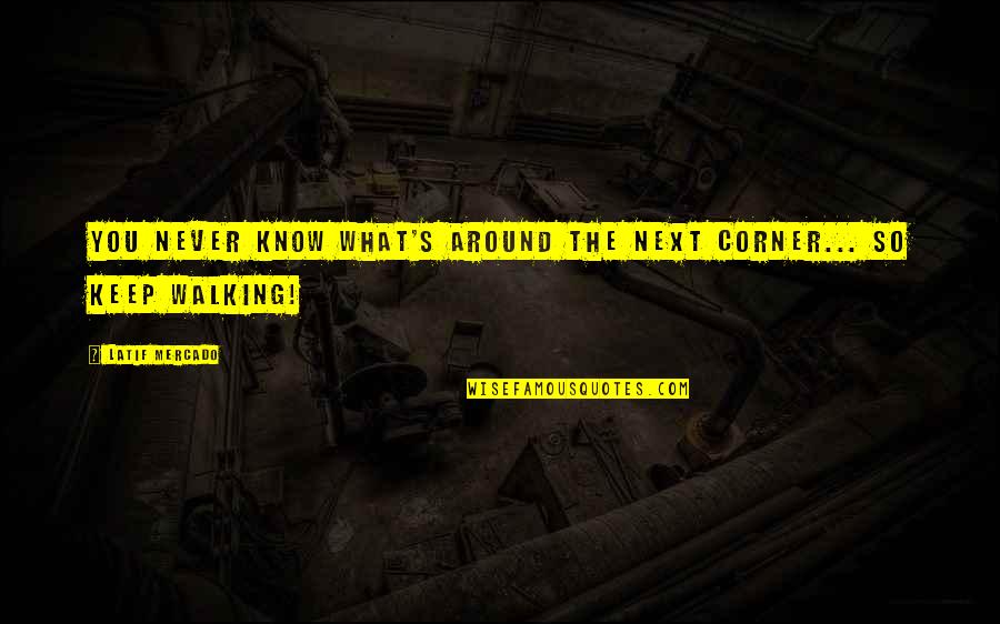Organizing Your Business Quotes By Latif Mercado: You never know what's around the next corner... Organizing Your Business Quotes By Latif Mercado: You never know what's around the next corner...