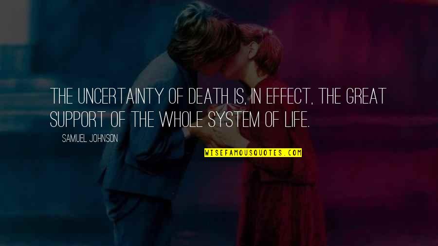 Organizmat Quotes By Samuel Johnson: The uncertainty of death is, in effect, the