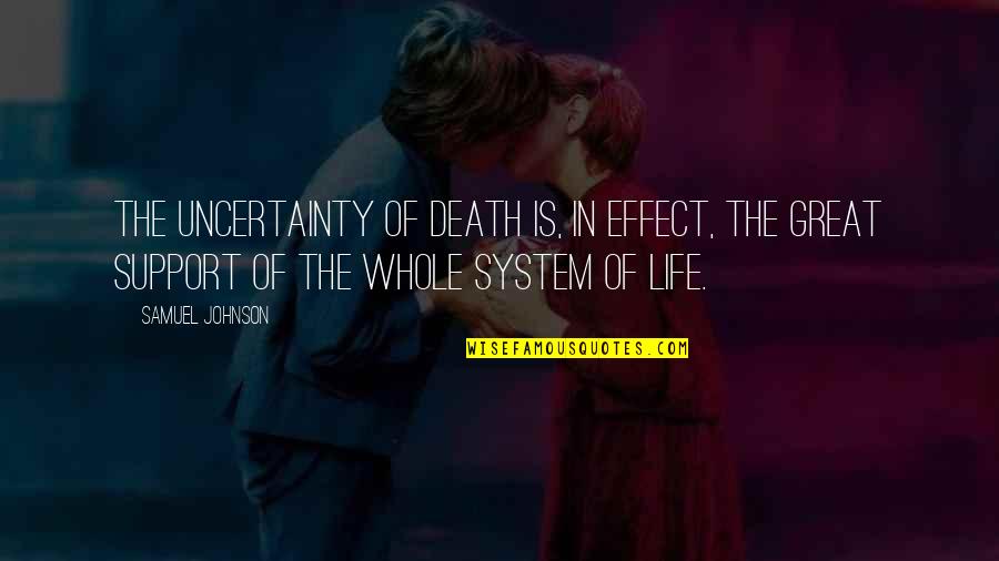 Organizmat Quotes By Samuel Johnson: The uncertainty of death is, in effect, the Organizmat Quotes By Samuel Johnson: The uncertainty of death is, in effect, the