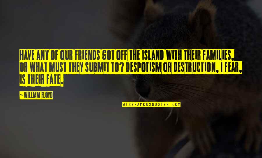 Organizzare Sinonimo Quotes By William Floyd: Have any of our friends got off the Organizzare Sinonimo Quotes By William Floyd: Have any of our friends got off the