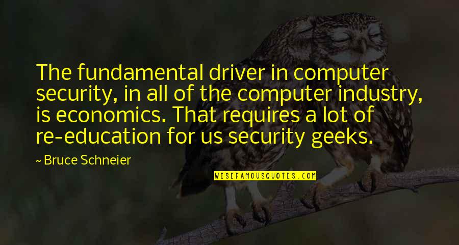 Organochlorine And Organophosphate Quotes By Bruce Schneier: The fundamental driver in computer security, in all Organochlorine And Organophosphate Quotes By Bruce Schneier: The fundamental driver in computer security, in all