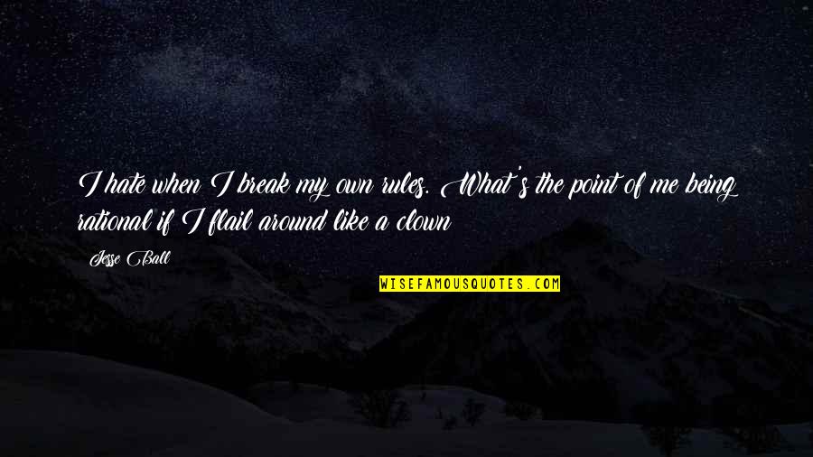 Organochlorine And Organophosphate Quotes By Jesse Ball: I hate when I break my own rules. Organochlorine And Organophosphate Quotes By Jesse Ball: I hate when I break my own rules.