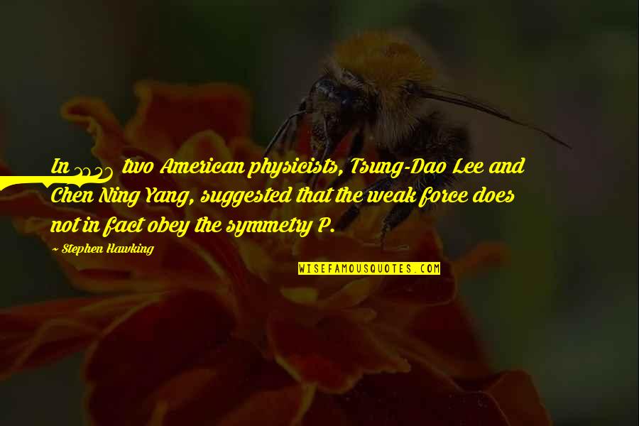 Organophosphate Quotes By Stephen Hawking: In 1956 two American physicists, Tsung-Dao Lee and