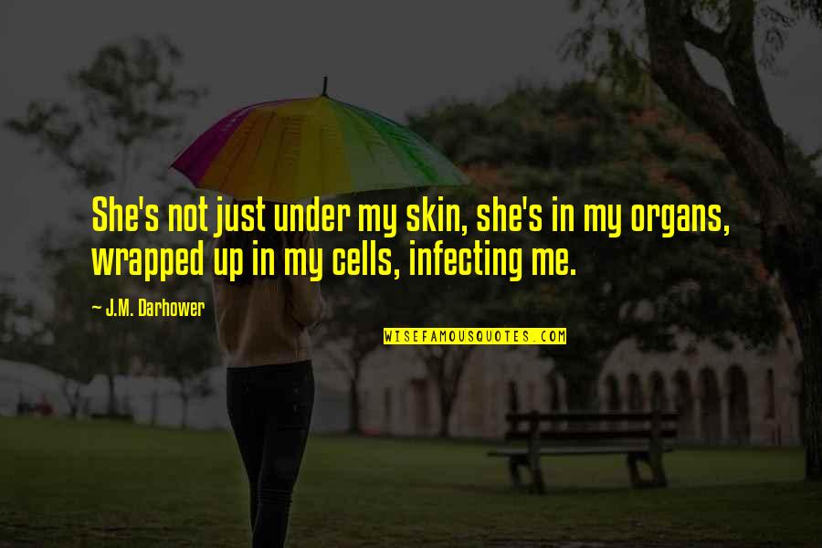 Organs Quotes By J.M. Darhower: She's not just under my skin, she's in Organs Quotes By J.M. Darhower: She's not just under my skin, she's in