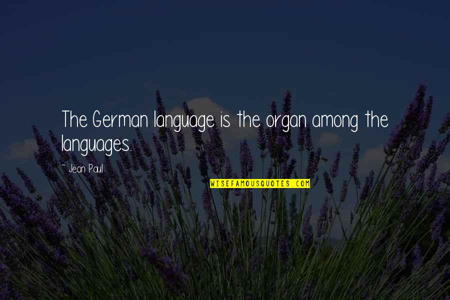 Organs Quotes By Jean Paul: The German language is the organ among the