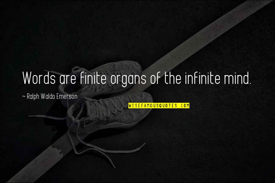 Organs Quotes By Ralph Waldo Emerson: Words are finite organs of the infinite mind. Organs Quotes By Ralph Waldo Emerson: Words are finite organs of the infinite mind.