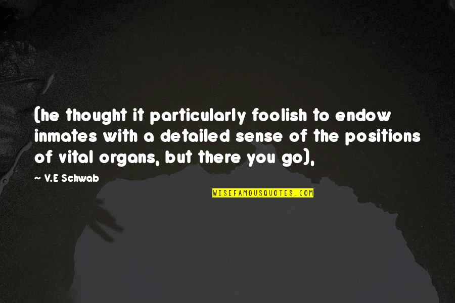 Organs Quotes By V.E Schwab: (he thought it particularly foolish to endow inmates Organs Quotes By V.E Schwab: (he thought it particularly foolish to endow inmates