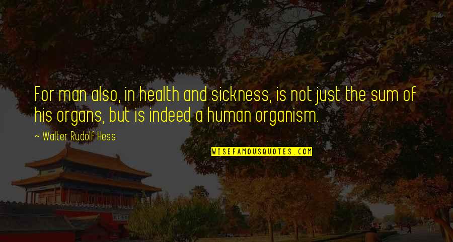 Organs Quotes By Walter Rudolf Hess: For man also, in health and sickness, is Organs Quotes By Walter Rudolf Hess: For man also, in health and sickness, is
