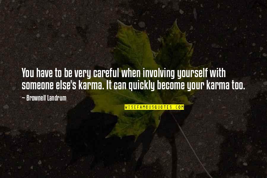 Organulos Quotes By Brownell Landrum: You have to be very careful when involving Organulos Quotes By Brownell Landrum: You have to be very careful when involving