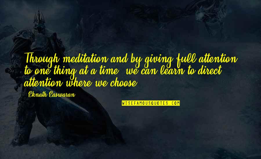 Organum Quadruplum Quotes By Eknath Easwaran: Through meditation and by giving full attention to Organum Quadruplum Quotes By Eknath Easwaran: Through meditation and by giving full attention to