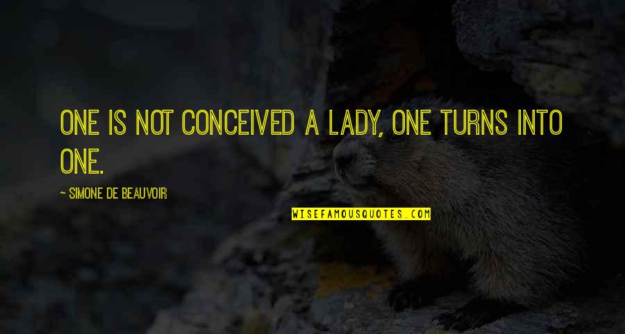 Organum Quotes By Simone De Beauvoir: One is not conceived a lady, one turns